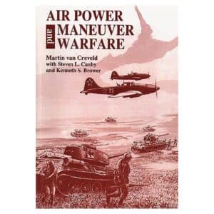 Air Power and Maneuver Warfare - Kenneth S Brower, Martin van Creveld - 2012 - 9781478361008