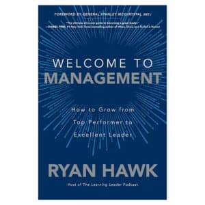 Welcome to Management: How to Grow From Top Performer to Excellent Leader - Ryan Hawk - 2020 - 9781260458053