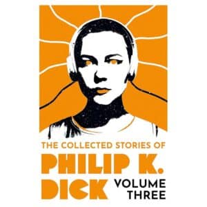 The Collected Stories of Philip K. Dick Volume 3 - Philip K Dick - 2023 - 9781399611275