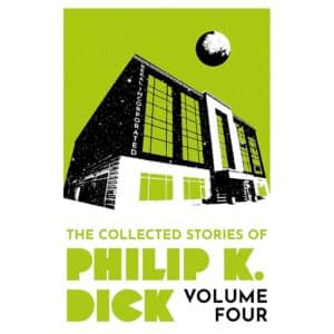 The Collected Stories of Philip K. Dick Volume 4 - Philip K Dick - 2023 - 9781399611299