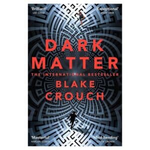 Dark Matter - Blake Crouch - 2017 - 9781447297581