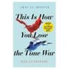 This is How You Lose the Time War - Amal El-Mohtar, Max Gladstone - 2019 - 9781529405231