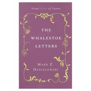 The Whalestoe Letters: From House of Leaves - Mark Z. Danielewski - 2000 - 9780375714412