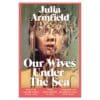 Our Wives Under The Sea - Julia Armfield - 2023 - 9781529017250
