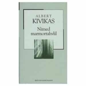 Nimed marmortahvlil - Albert Kivikas - 2006 - 8498193583