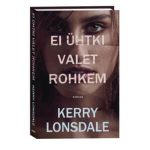 Ei ühtki valet rohkem. Rohkem mitte, 2 - Kerry Lonsdale - 2024 - 9789916313992