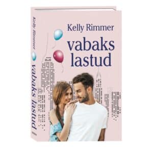 Vabaks lastud. Ühe New Yorgi idufirma lood, 3. raamat - Kelly Rimmer - 2023 - 9789949870844