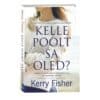Kelle poolt sa oled? - Kerry Fisher - 2026 - 9789908620534