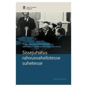 Sissejuhatus rahvusvahelistesse suhetesse - Andres Kasekamp, Eiki Berg, Eva Piirimäe, Maria Mälksoo, Piret Ehin, Raul Toomla, Rein Toomla - 2018 - 9789949777624