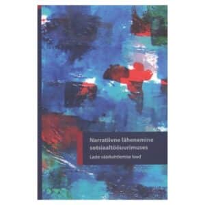 Narratiivne lähenemine sotsiaaltööuurimuses. Laste väärkohtlemise lood. - - - 2012 - 9789949321056