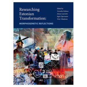 Researching Estonian Transformation: Morphogenetic Reflections - - - 2020 - 9789949033348
