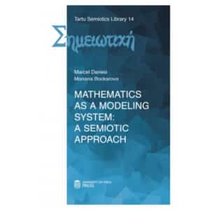 Mathematics as a modeling system: a semiotic approach - Marcel Danesi, Mariana Bockarova - 2014 - 9789949326105