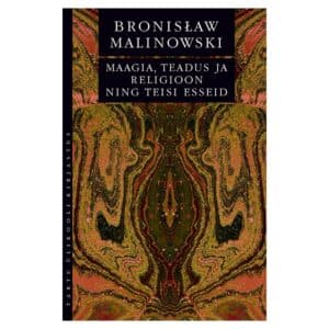 Maagia, teadus ja religioon ning teisi esseid - Bronisław Malinowski - 2020 - 9789949032723