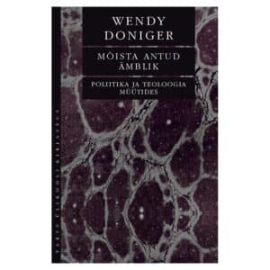 Mõista antud ämblik: poliitika ja teoloogia müütides - Wendy Doniger - 2025 - 9789916277430