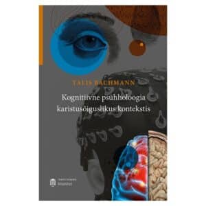 Kognitiivne psühholoogia karistusõiguslikus kontekstis - Talis Bachmann - 2023 - 9789916271438
