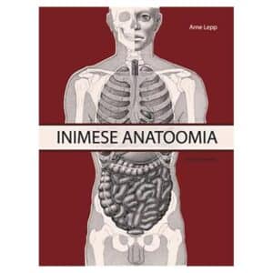 Inimese anatoomia I osa: liikumisaparaat, siseelundid. Kolmas, täiendatud ja parandatud trükk - Arne Lepp - 2018 - 9789949778140