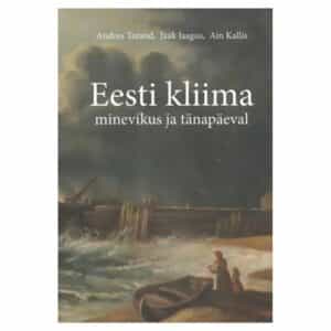 Eesti kliima minevikus ja tänapäeval - Ain Kallis, Andres Tarand, Jaak Jaagus - 2013 - 9789949323241