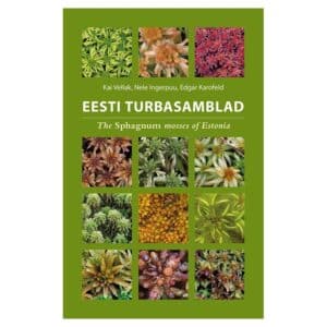 Eesti turbasamblad. The Sphagnum mosses of Estonia - Edgar Karofeld, Kai Vellak, Nele Ingerpuu - 2024 - 9789916274644