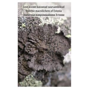 Eesti kividel kasvavad suursamblikud = Epilithic macrolichens of Estonia = Эпилитные макролишайники Эстонии - Andres Saag, Liis Marmor, Ljudmilla Martin, Tiina Randlane - 2015 - 9789949328147