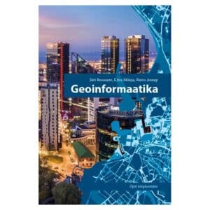 Geoinformaatika. Õpik kõrgkoolidele - Jüri Roosaare, Kiira Mõisja, Raivo Aunap - 2019 - 9789949030088