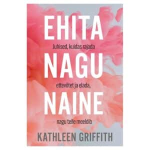 Ehita nagu naine - Kathleen Griffith - 2026 - 9789908541167