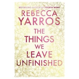 The Things We Leave Unfinished - Rebecca Yarros - 2025 - 9780857508775