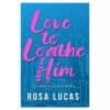 Love to Loathe Him - Rosa Lucas - 2024 - 9781068520105