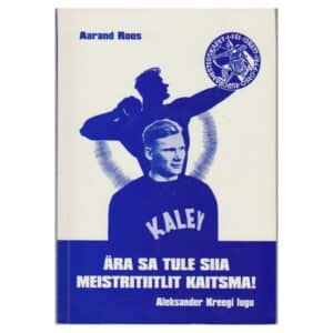 Ära sa tule siia meistritiitlit kaitsma! : Aleksander Kreegi lugu - Aarand Roos - 2004 - 9949105234
