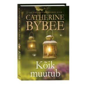 Kõik muutub. Kolmas raamat - Catherine Bybee - 2023 - 9789949871186