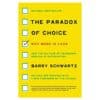 The Paradox of Choice: Why More Is Less, Revised Edition - Barry Schwartz - 2016 - 9780062449924