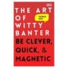 The Art of Witty Banter: Be Clever, Quick, & Magnetic - Patrick King - 2020 - 9798674002192