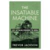 The Insatiable Machine: How Capitalism Conquered the World - Trevor Jackson - 2026 - 9781324106876