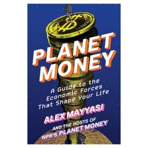 Planet Money: A Guide to the Economic Forces That Shape Your Life - Alex Mayyasi - 2026 - 9781324078777