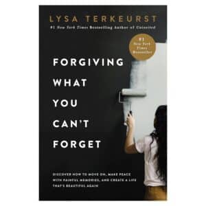Forgiving What You Can’t Forget - Lysa TerKeurst - 2020 - 9781400225194