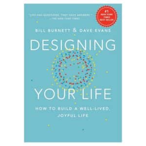 Designing Your Life: How to Build a Well-Lived, Joyful Life - Bill Burnett, Dave Evans - 2016 - 9781101875322