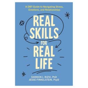 Real Skills for Real Life: A DBT Guide to Navigating Stress, Emotions, and Relationships - Jesse Finkelstein, Shireen L Rizvi - 2025 - 9781462555574