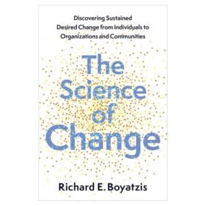 The Science of Change: Discovering Sustained, Desired Change from Individuals to Organizations and Communities - Richard E. Boyatzis - 2024 - 9780197765111