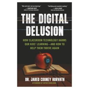 The Digital Delusion: How Classroom Technology Harms Our Kids’ Learning — And How To Help Them Thrive Again - Jared Cooney Horvath - 2025 - 9798218880378