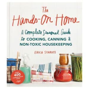 The Hands-on Home: A Seasonal Guide to Cooking, Preserving & Natural Homekeeping - Erica Strauss - 2015 - 9781570619915