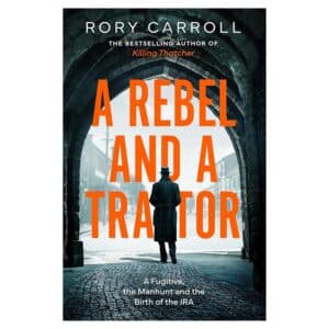 A Rebel and a Traitor: A Fugitive, the Manhunt and the Birth of the IRA - Rory Carroll - 2026 - 9780008696948