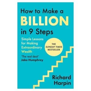 How to Make a Billion in Nine Steps - Sir Richard Harpin - 2025 - 9780349446448