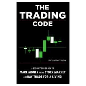 The Trading Code: A Beginner’s Guide how to Make Money in the Stock Market and Day Trade for a Living - Richard Cohen - 2022 - 9798360580584