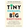 Tiny Humans, Big Emotions: How to Navigate Tantrums, Meltdowns, and Defiance to Raise Emotionally Intelligent Children - Alyssa Blask Campbell, Lauren Elizabeth Stauble - 2024 - 9780063306271
