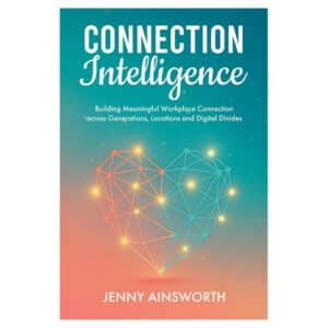 Connection Intelligence: Building Meaningful Workplace Connection across Generations, Locations and Digital Divides - Jenny Ainsworth - 2026 - 9798254537151
